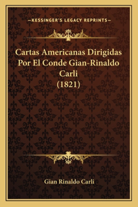 Cartas Americanas Dirigidas Por El Conde Gian-Rinaldo Carli (1821)