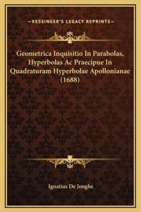 Geometrica Inquisitio In Parabolas, Hyperbolas Ac Praecipue In Quadraturam Hyperbolae Apollonianae (1688)