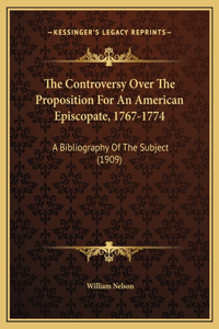 The Controversy Over The Proposition For An American Episcopate, 1767-1774