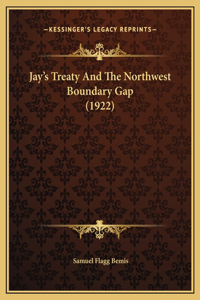 Jay's Treaty And The Northwest Boundary Gap (1922)