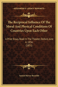 The Reciprocal Influence Of The Moral And Physical Conditions Of Countries Upon Each Other