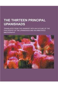 The Thirteen Principal Upanishads; Translated from the Sanskrit with an Outline of the Philosophy of the Upanishads and an Annotated Bibliography