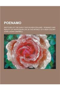Poenamo; Sketches of the Early Days in New Zealand: Romance and Reality of Antipodean Life in the Infancy of a New Colony