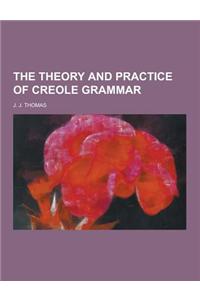 The Theory and Practice of Creole Grammar