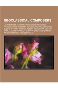 Neoclassical Composers: Maurice Ravel, Igor Stravinsky, Erik Satie, Sergei Prokofiev, Paul Hindemith, Bohuslav Martin, Ferruccio Busoni, Ottor