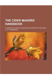 The Cider Makers' Handbook; A Complete Guide for Making and Keeping Pure Cider