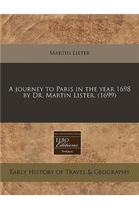A Journey to Paris in the Year 1698 by Dr. Martin Lister. (1699)
