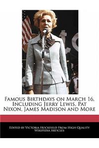 Famous Birthdays on March 16, Including Jerry Lewis, Pat Nixon, James Madison and More