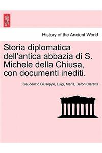 Storia Diplomatica Dell'antica Abbazia Di S. Michele Della Chiusa, Con Documenti Inediti.