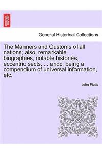 Manners and Customs of all nations; also, remarkable biographies, notable histories, eccentric sects, ... andc. being a compendium of universal information, etc.