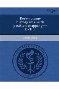 Dose-Volume Histograms with Position Mapping---Dvhp