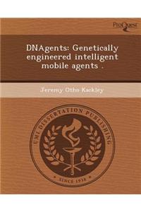 Dnagents: Genetically Engineered Intelligent Mobile Agents