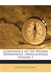 Conference of the Woods Department; [Proceedings] Volume 1