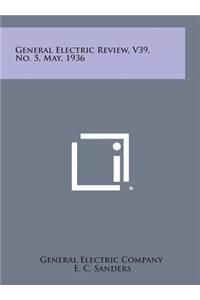 General Electric Review, V39, No. 5, May, 1936