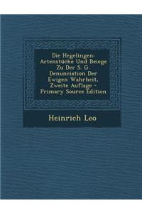 Die Hegelingen: Actenstucke Und Beiege Zu Der S. G. Denunciation Der Ewigen Wahrheit, Zweite Auflage