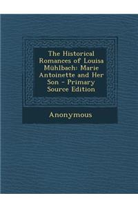 The Historical Romances of Louisa Muhlbach: Marie Antoinette and Her Son