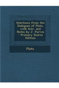 Selections from the Dialogues of Plato, with Intr. and Notes by J. Purves