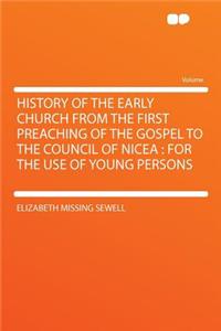 History of the Early Church from the First Preaching of the Gospel to the Council of Nicea: For the Use of Young Persons