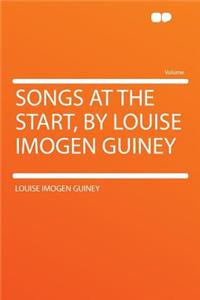 Songs at the Start, by Louise Imogen Guiney