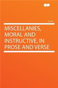 Miscellanies, Moral and Instructive, in Prose and Verse