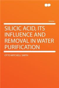 Silicic Acid, Its Influence and Removal in Water Purification
