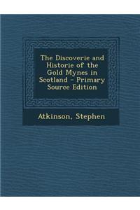 The Discoverie and Historie of the Gold Mynes in Scotland