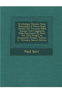 Ornitologia Toscana; Ossia, Descrizione E Storia Degli Uccelli Che Trovansi Nella Toscana