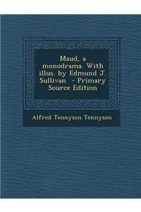 Maud, a Monodrama. with Illus. by Edmund J. Sullivan
