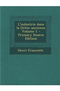 L'Industrie Dans La Grece Ancienne Volume 1 - Primary Source Edition