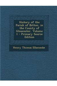 History of the Parish of Bitton, in the County of Gloucester, Volume 1