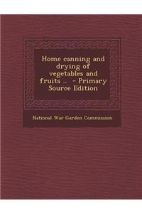 Home Canning and Drying of Vegetables and Fruits .. - Primary Source Edition