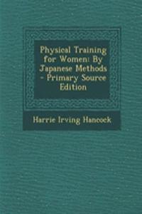 Physical Training for Women: By Japanese Methods - Primary Source Edition