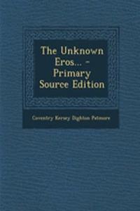 The Unknown Eros... - Primary Source Edition