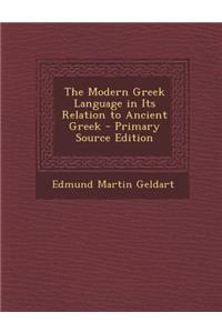 The Modern Greek Language in Its Relation to Ancient Greek - Primary Source Edition
