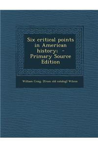 Six Critical Points in American History;