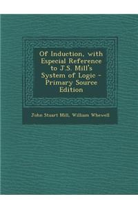 Of Induction, with Especial Reference to J.S. Mill's System of Logic