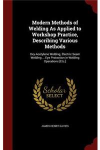 Modern Methods of Welding As Applied to Workshop Practice, Describing Various Methods