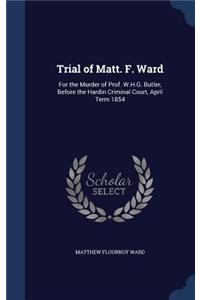 Trial of Matt. F. Ward