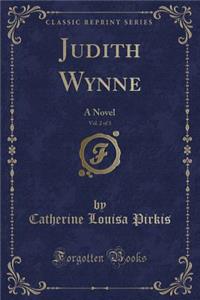 Judith Wynne, Vol. 2 of 3: A Novel (Classic Reprint)