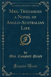 Mrs. Tregaskiss a Novel of Anglo-Australian Life (Classic Reprint)