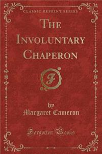 The Involuntary Chaperon (Classic Reprint)