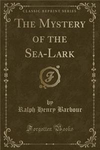 The Mystery of the Sea-Lark (Classic Reprint)
