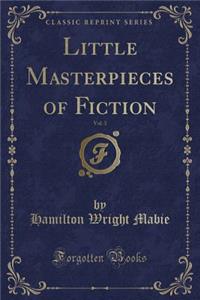 Little Masterpieces of Fiction, Vol. 3 (Classic Reprint)