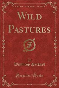 Wild Pastures (Classic Reprint)