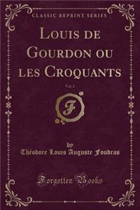 Louis de Gourdon Ou Les Croquants, Vol. 2 (Classic Reprint)