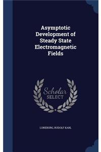 Asymptotic Development of Steady State Electromagnetic Fields