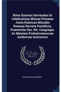 Ritus Exactus Servandus In Celebratione Missae Privatae Juxta Rubricas Missalis Romani Decreta Pontificia, Praesertim Sac. Rit. Congregat. Ac Mentem Probatissimorum Authorum Instructus