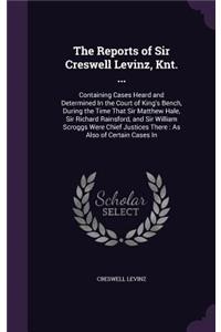 The Reports of Sir Creswell Levinz, Knt. ...