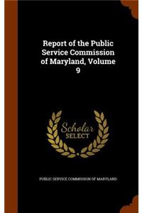Report of the Public Service Commission of Maryland, Volume 9