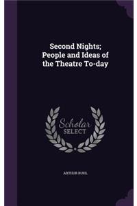 Second Nights; People and Ideas of the Theatre To-day